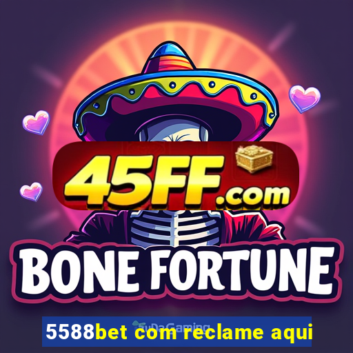 5588bet com reclame aqui